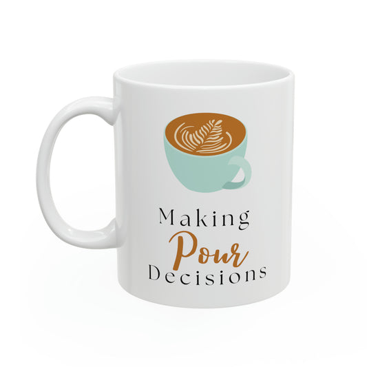 Making Pour Decisions - Coffee - Ceramic Mug 11oz